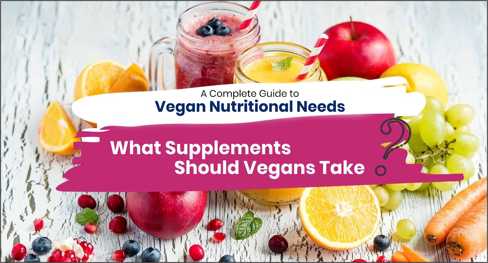 What Supplements Should Vegans Take? A Complete Guide to Vegan Nutritional Needs